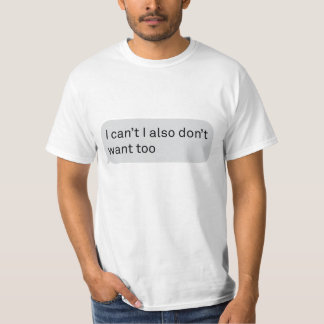 I Can't T-Shirt