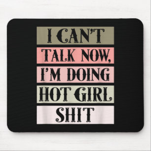 I Can't Talk Now, I'm Doing Hot Girl Mouse Pad