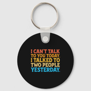 I Can't Talk To You Today Funny Introvert Sarcasti Key Ring