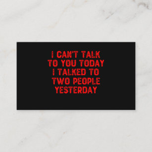 I Can't Talk To You Today I Talked To Two People Business Card