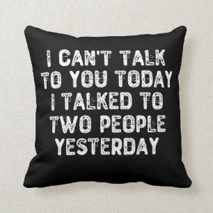 I Can't Talk To You Today I Talked To Two People Y Cushion