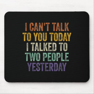 I Can't Talk To You Today I Talked To Two People Y Mouse Pad