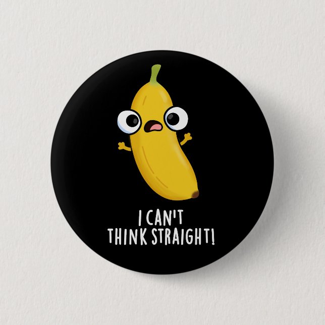 I Can't Think Straight Funny Banana Pun Dark BG 6 Cm Round Badge (Front)
