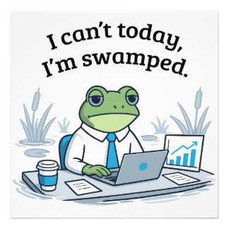 I Can't Today I'm Swamped Funny Frog Office Humor Photo Print