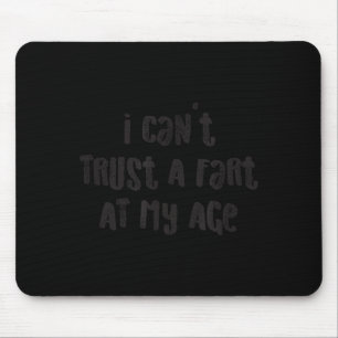 I Cant Trust A Fart At My Age_ Birthday Gag Joke Mouse Pad
