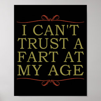 I Cant Trust A Fart At My Age Birthday Poster