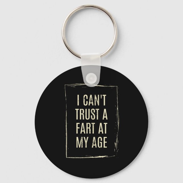 I Cant Trust A Fart At My Age  Key Ring (Front)