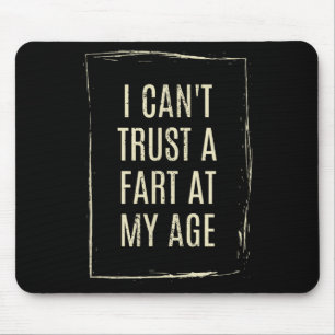 I Cant Trust A Fart At My Age  Mouse Pad