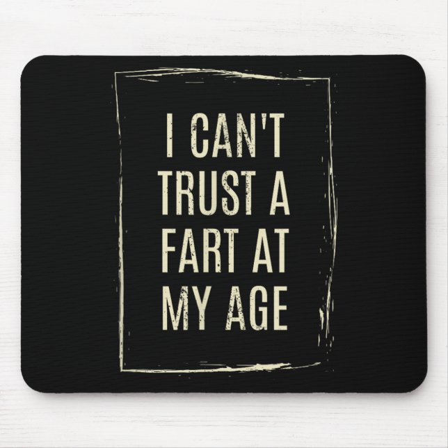 I Cant Trust A Fart At My Age  Mouse Pad (Front)