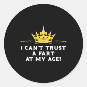 I Cant Trust A Fart At My Age Old Age Birthday Classic Round Sticker