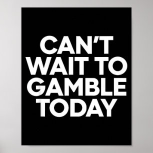 I Cant Wait To Gamble Today Funny Gambling  Poster