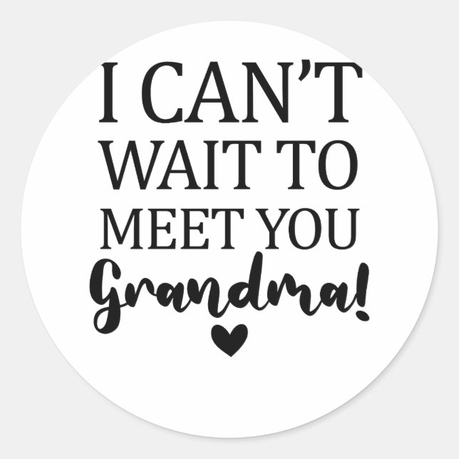 I Can't Wait to Meet You Grandma Pregnancy Announc Classic Round Sticker (Front)