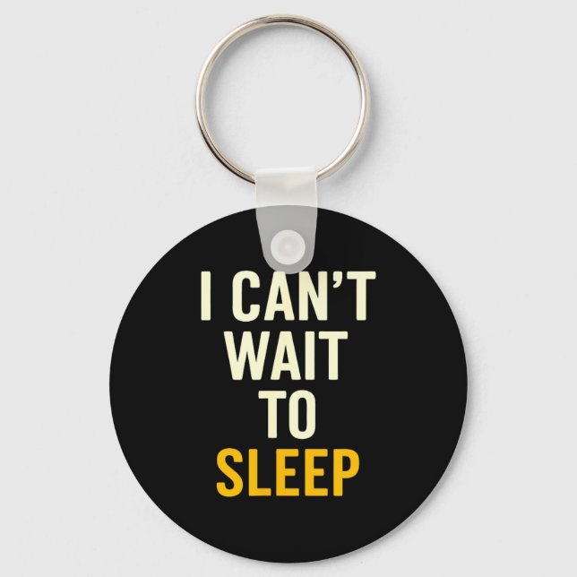 I Can't Wait To Sleep Funny Tired Sarcastic Quote  Key Ring (Front)
