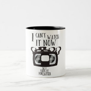 I can't watch it now - so i tape it for later Two-Tone coffee mug