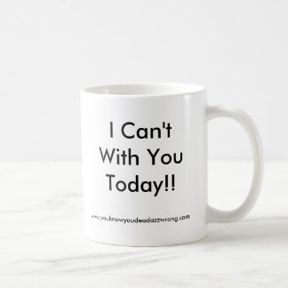 I Can't With YouToday!!, www.youknowyoudeadazzw... Coffee Mug
