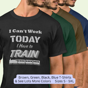 I Can't Work Today I Have to Train Steam Engine  T-Shirt