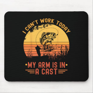 I Can't Work Today My Arm In A Cast Funny Fishing  Mouse Pad