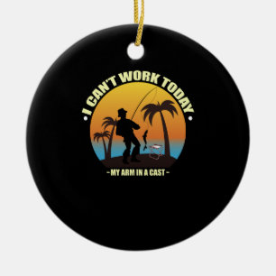 I Can't Work Today My Arm Is In A Cast Fisherman Ceramic Tree Decoration
