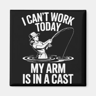 I Cant Work Today My Arm Is In A Cast Fisherwoman Magnet