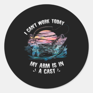 I Can't Work Today My Arm Is In A Cast Funny Fishi Classic Round Sticker