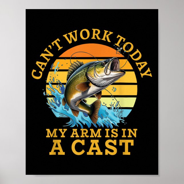 I Can't Work Today My Arm Is In A Cast Funny Fishi Poster (Front)