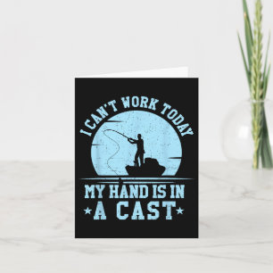 I Cant Work Today My Arm Is In A Cast Funny Fishin Card
