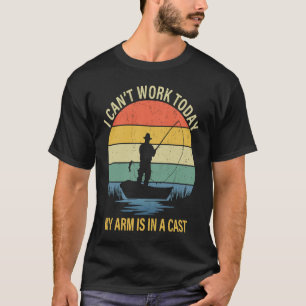 I Can't Work Today My Arm is in a Cast Men Fishing T-Shirt