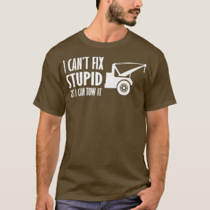 I Cant't Fix Stupid But I Can Tow It - Tow Truck D T-Shirt