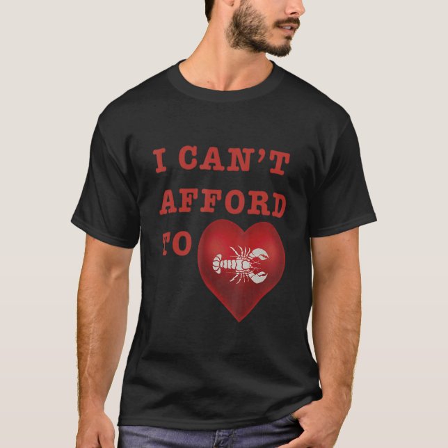 I Canu2019t Afford To Love Lobster T-Shirt (Front)