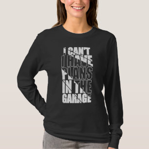 I Canu2019t I Have Plans In The Garage Funny Mecha T-Shirt