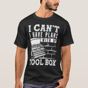 I Canu2019t I Have Plans With My Tool Box Car Mech T-Shirt