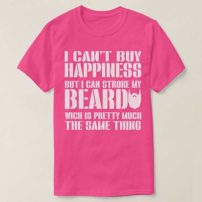 I canx27t buy happiness but I can stroke my beard T-Shirt (Design Front)