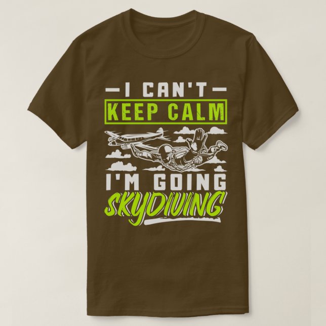 I Canx27t Keep Calm Ix27m Going Skydiving T-Shirt (Design Front)