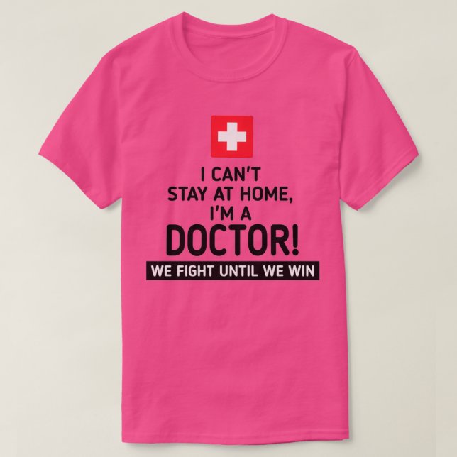 I canx27t stay at home Ix27m a doctor 1 T-Shirt (Design Front)