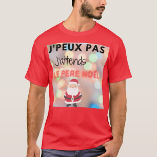 I canx27t wait for Santa Claus T-Shirt
