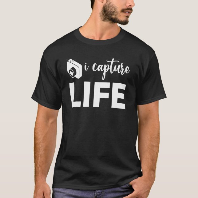 I Capture Life  Photography T-Shirt (Front)