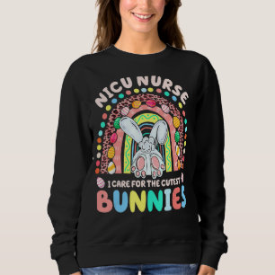 I Care For The Cutest Bunnies Nicu Nurse Rainbow E Sweatshirt