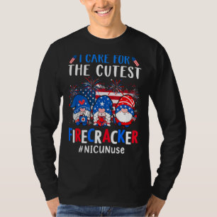 I Care For The Cutest Firecracker Nicu Nurse 4th O T-Shirt