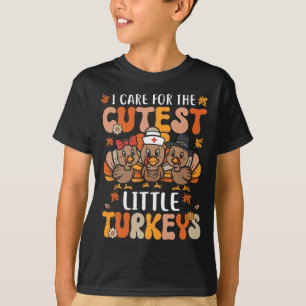 I Care For The Cutest Little Turkeys Thanksgiving  T-Shirt