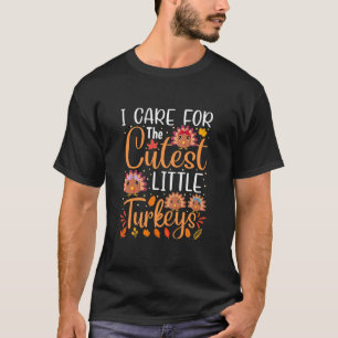 I Care For The Cutest Little Turkeys Thanksgiving T-Shirt