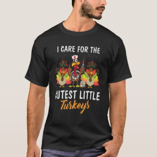 I Care For The Cutest Little Turkeys Thanksgiving  T-Shirt