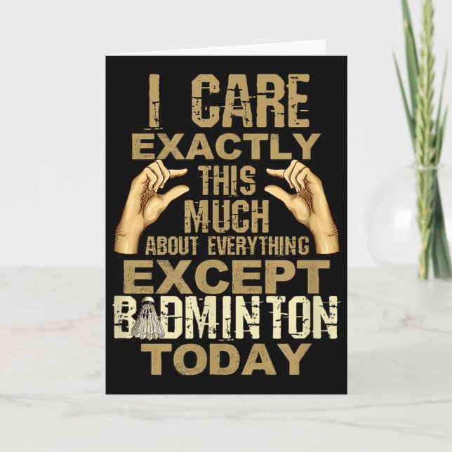 I Care This Much About Everything Except Badminton Card (Front)
