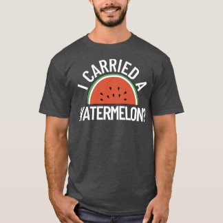 I Carried a Watermelon 1 T-Shirt