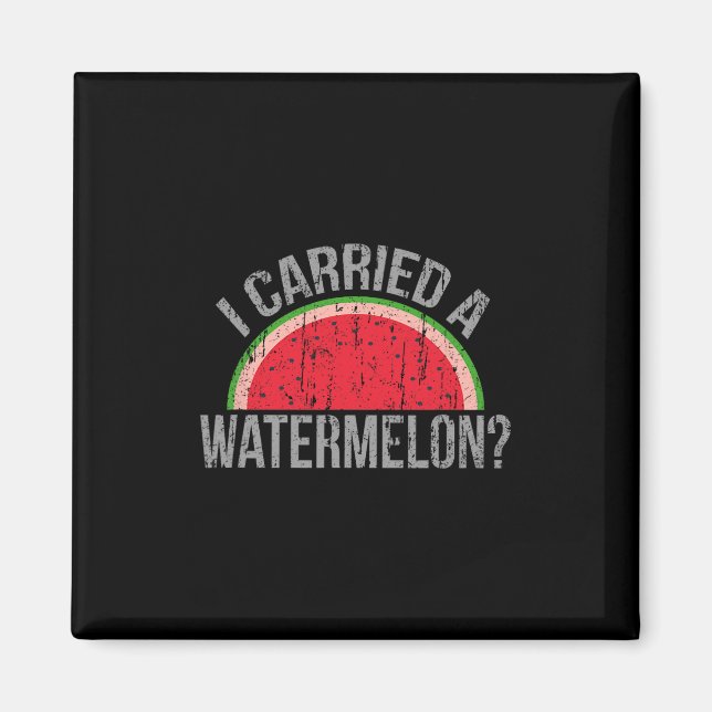 I Carried A Watermelon' Funny Dancing For Dancers  Magnet (Front)