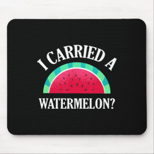 I Carried A Watermelon Funny Dancing Mouse Pad