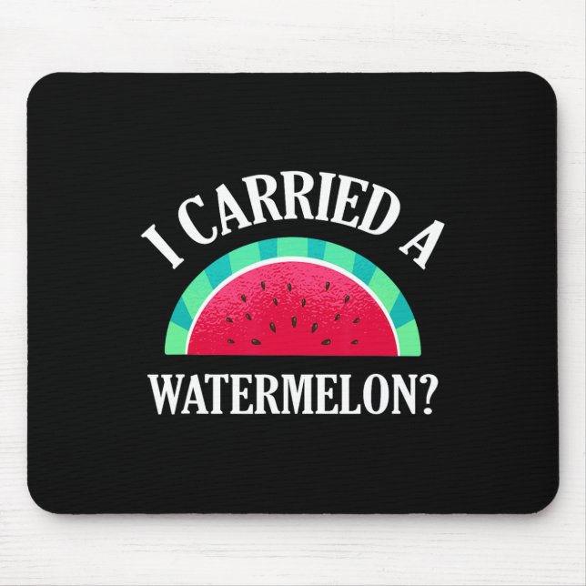 I Carried A Watermelon Funny Dancing  Mouse Pad (Front)