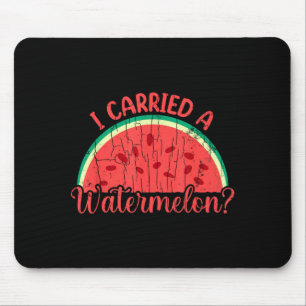 I Carried A Watermelon Funny Summer Fruit Lover Mouse Pad