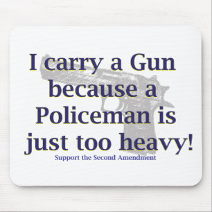 I carry a Gun Because a policeman is just to Heavy Mouse Pad