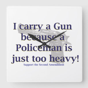 I carry a Gun Because a policeman is just to Heavy Square Wall Clock