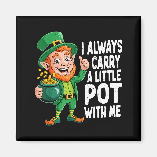 I carry a little pot with me funny st patrick day  magnet (Front)